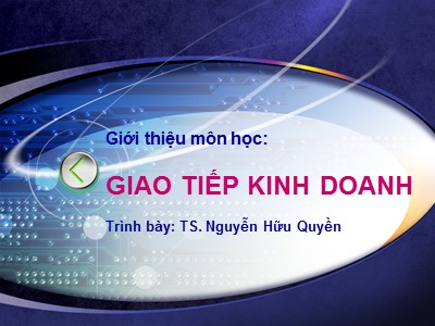 Bài giảng Giao tiếp kinh doanh - Giới thiệu môn học - TS. Nguyễn Hữu Quyền