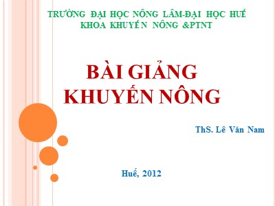 Bài giảng Khuyến nông - Chương 1: Tổng quan về công tác khuyến nông - ThS. Lê Văn Nam