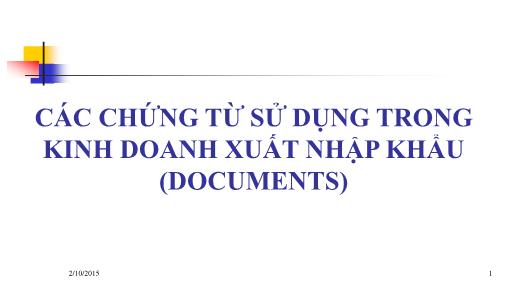 Bài giảng Quản trị ngoại thương: Các chứng từ sử dụng trong kinh doanh xuất nhập khẩu