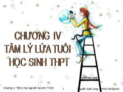 Bài giảng Tâm lý học 2 - Chương 4: Tâm lý lứa tuổi học sinh THPT - Nguyễn Xuân Long