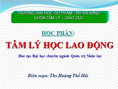 Bài giảng Tâm lý học lao động - Chương 1: Khái quát về lao động và tâm lý học lao động - Ths.Hoàng Thế Hải