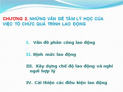 Bài giảng Tâm lý học lao động - Chương 2: Những vấn đề Tâm lý học của việc tổ chức quá trình lao động - Ths.Hoàng Thế Hải