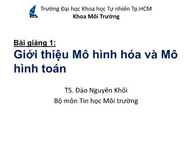 Bài giảng Mô hình hóa môi trường - Bài 1: Giới thiệu Mô hình hóa và Mô hình toán - TS. Đào Nguyên Khôi