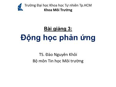 Bài giảng Mô hình hóa môi trường - Bài 3: Động học phản ứng - TS. Đào Nguyên Khôi