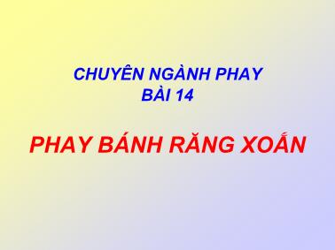 Bài giảng môn học Phay - Bài 14: Phay bánh răng xoắn