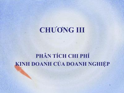 Bài giảng Phân tích hoạt động kinh doanh - Chương III: Phân tích chi phí kinh doanh của doanh nghiệp