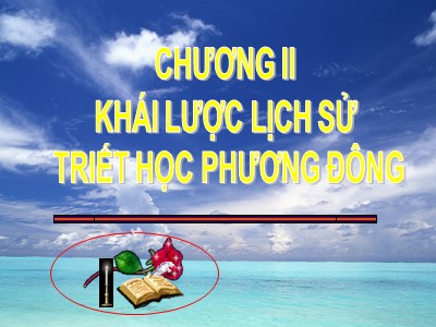 Bài giảng Triết học - Chương II: Khái lược lịch sử triết học phương Đông