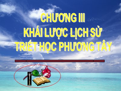 Bài giảng Triết học - Chương III: Khái lược lịch sử triết học phương Tây