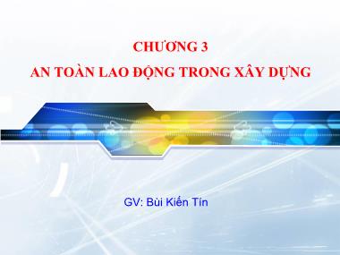 Bài giảng An toàn lao động - Chương 3: An toàn lao động trong xây dựng