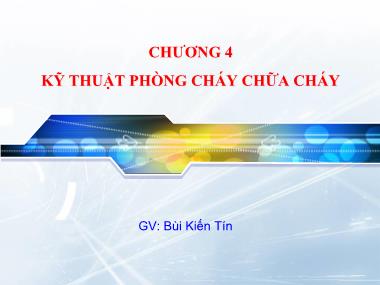 Bài giảng An toàn lao động - Chương 4: Kỹ thuật phòng cháy chữa cháy