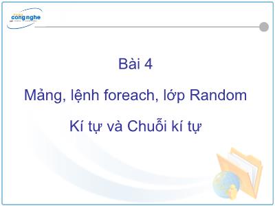 Bài giảng C# và môi trường Donet - Bài 4: Mảng, lệnh foreach, lớp Random Kí tự và Chuỗi kí tự