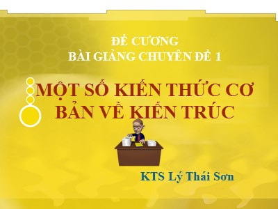 Bài giảng Chuyên đề 1: Một số kiến thức cơ bản về kiến trúc - Lý Thái Sơn