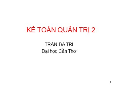 Bài giảng Kế toán quản trị 2 - Trần Bá Trí