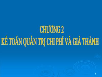 Bài giảng Kế toán quản trị - Chương 1: Kế toán quản trị chi phí và giá thành