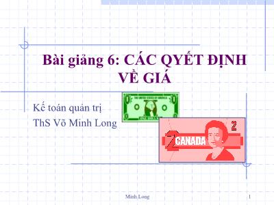 Bài giảng Kế toán quản trị - Chương 6: Các quyết định về giá - ThS Võ Minh Long