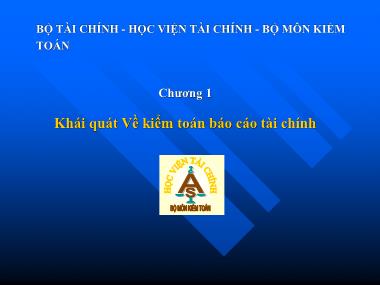 Bài giảng Kiểm toán Báo cáo tài chính - Chương 1: Khái quát Về kiểm toán Báo cáo tài chính