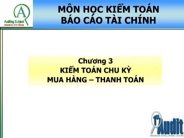 Bài giảng Kiểm toán Báo cáo tài chính - Chương 3: Kiểm toán chu kỳ mua hàng- thanh toán