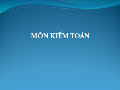 Bài giảng Kiểm toán - Chương 2: Kiểm toán các toán phải thu và nghiệp vụ bán hàng