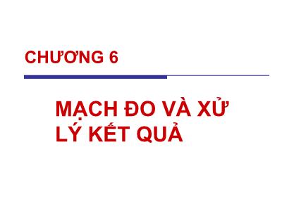 Bài giảng Kỹ thuật đo lường - Chương 6: Mạch đo và xử lý kết quả