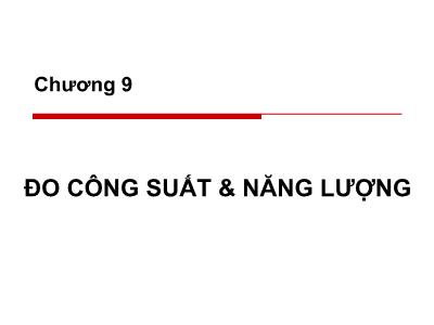 Bài giảng Kỹ thuật đo lường - Chương 9: Đo công suất & năng lượng