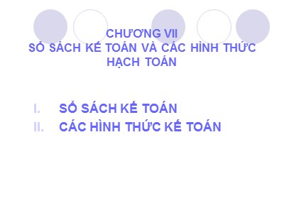 Bài giảng Nguyên lý Kế toán - Chương 7 : Sổ sách kế toán và các hình thức hạch toán