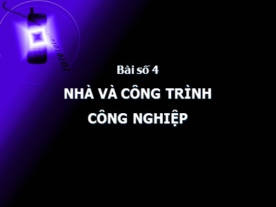 Bài giảng Thiết kế nhà xưởng và lắp đặt thiết bị may - Bài 4: Nhà và công trình công nghiệp