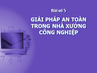 Bài giảng Thiết kế nhà xưởng và lắp đặt thiết bị may - Bài 5: Giải pháp an toàn trong nhà xưởng công nghiệp