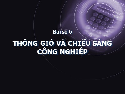 Bài giảng Thiết kế nhà xưởng và lắp đặt thiết bị may - Bài 6: Thông gió và chiếu sáng công nghiệp