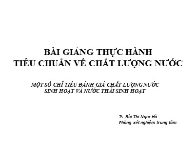 Bài giảng thực hành Tiêu chuẩn về chất lượng nước - Ts. Bùi Thị Ngọc Hà