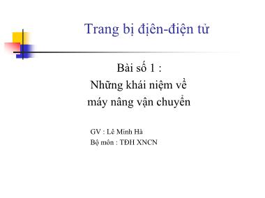 Bài giảng Trang bị điện-Điện tử - Bài số 1: Những khái niệm về máy nâng vận chuyển - Lê Minh Hà