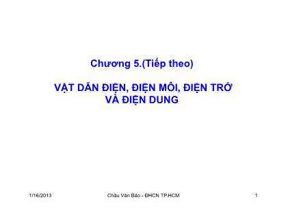 Bài giảng Trường điện từ - Chương 5: Vật dẫn điện, điện môi, điện trở và điện dung (Tiếp) - Châu Văn Bảo