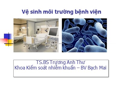 Bài giảng Vệ sinh môi trường bệnh viện - TS. Trương Anh Thư