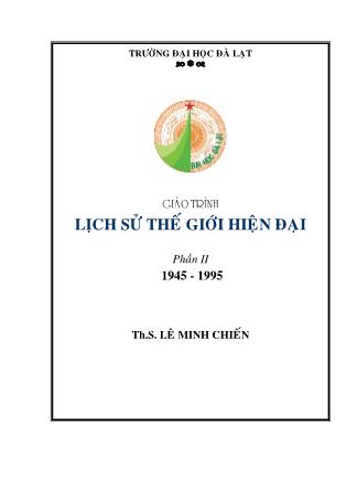 Giáo trình Lịch sử thế giới hiện đại - Phần II: 1945 - 1995 - ThS. Lê Minh Chiến