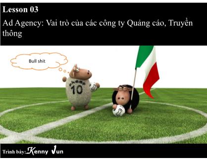 Bài giảng Quy trình truyền thông tích hợp - Chương 3: Ad Agency: Vai trò của các công ty Quảng cáo, Truyền thông