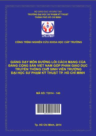 Báo cáo Giảng dạy môn đường lối cách mạng của đảng cộng sản Việt Nam góp phần giáo dục truyền thống cho sinh viên Trường Đại học Sư phạm Kỹ thuật thành phố Hồ Chí Minh (Phần 1)