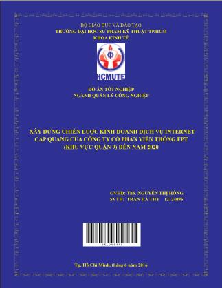 Khóa luận Xây dựng chiến lược kinh doanh dịch vụ Internet cáp quang của Công ty Cổ phần Viễn thông FPT(khu vực quận 9) đến năm 2020 (Phần 1)