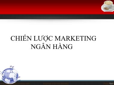 Bài giảng Bài giảng Marketing ngân hàng: Chiến lược marketing ngân hàng