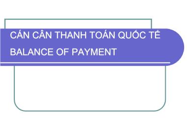 Bài giảng Cán cân thanh toán quốc tế (Balance of Payment)