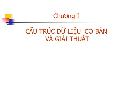 Bài giảng Cấu trúc dữ liệu cơ bản và giải thuật