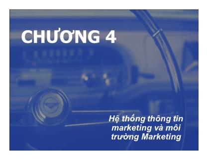 Bài giảng Chiến lược Marketing - Chương 4: Hệ thống thông tin marketing và môi trường Marketing