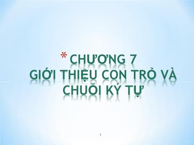 Bài giảng Cơ sở lập trình - Chương 7: Giới thiệu con trỏ và chuỗi kí tự