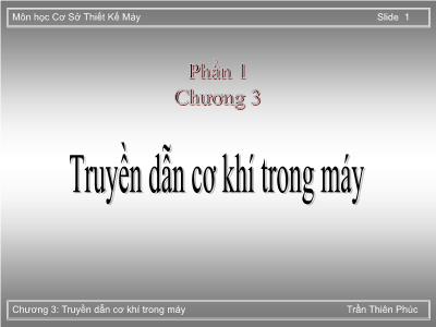 Bài giảng Cơ sở thiết kế máy - Phần 1, Chương 3: Truyền dẫn cơ khí trong máy - Trần Thiên Phú