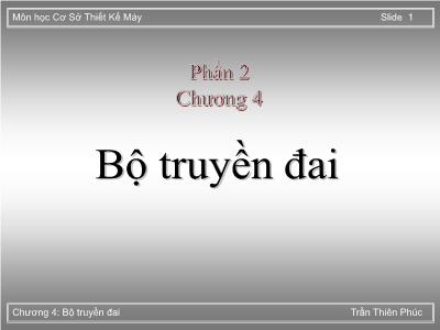 Bài giảng Cơ sở thiết kế máy - Phần 2, Chương 4: Bộ truyền đai - Trần Thiên Phú