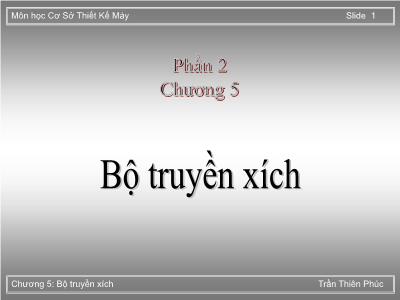 Bài giảng Cơ sở thiết kế máy - Phần 2, Chương 5: Bộ truyền xích - Trần Thiên Phú