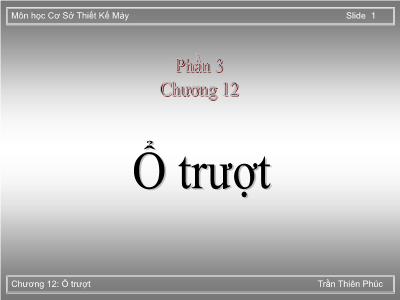 Bài giảng Cơ sở thiết kế máy - Phần 3, Chương 12: Ổ trượt - Trần Thiên Phúc