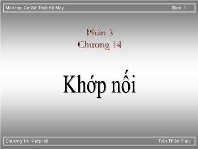 Bài giảng Cơ sở thiết kế máy - Phần 3, Chương 14: Khớp nối - Trần Thiên Phúc