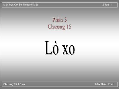 Bài giảng Cơ sở thiết kế máy - Phần 3, Chương 15: Lò xo - Trần Thiên Phúc