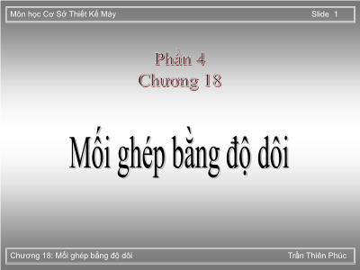 Bài giảng Cơ sở thiết kế máy - Phần 4, Chương 18: Mối ghép bằng độ dôi - Trần Thiên Phúc