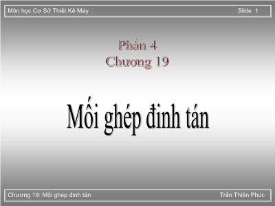 Bài giảng Cơ sở thiết kế máy - Phần 4, Chương 19: Mối ghép đinh tán - Trần Thiên Phúc