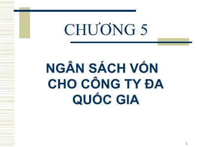 Bài giảng Đầu tư quốc tế - Chương 5: Ngân sách vốn của hoạt động FDI